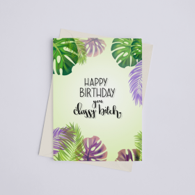 Happy Birthday Classy Bitch - Greeting Card