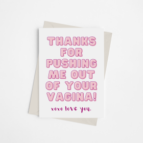Thanks for Pushing Me out of Your Vagina (Happy Mother's Day) - Greeting Card (size: Pack of 1)