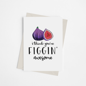 I Think You're Figgin' Awesome - Greeting Card (size: Pack of 1)